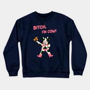 Bitch, I'm Cow Poster Cute cow illustration Crewneck Sweatshirt